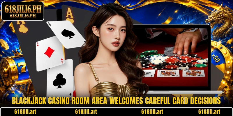 Blackjack Casino Room area welcomes careful card decisions