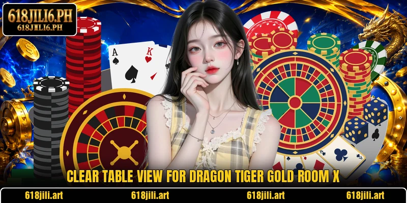 Clear table view for Dragon Tiger Gold Room X