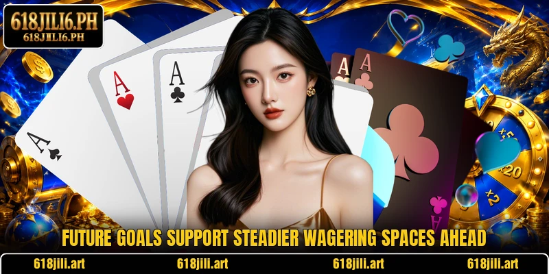 Future goals support steadier wagering spaces ahead