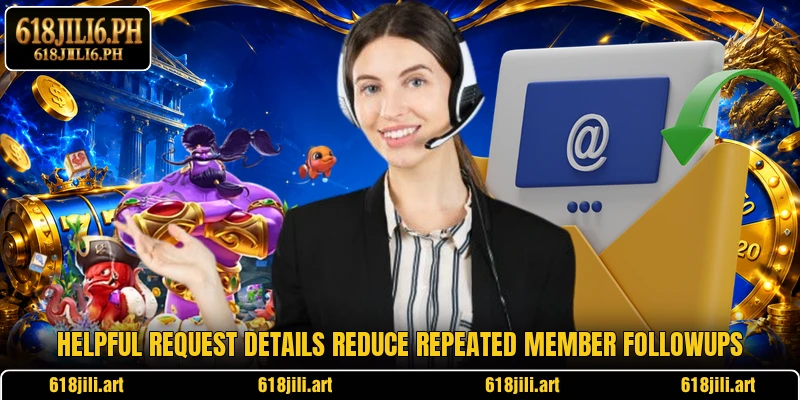 Helpful request details reduce repeated member followups