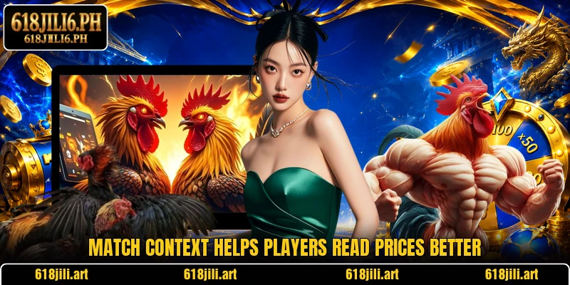 Match context helps players read prices better