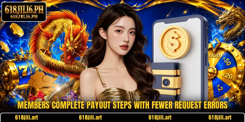 Members complete payout steps with fewer request errors