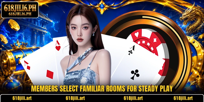 Members select familiar rooms for steady play