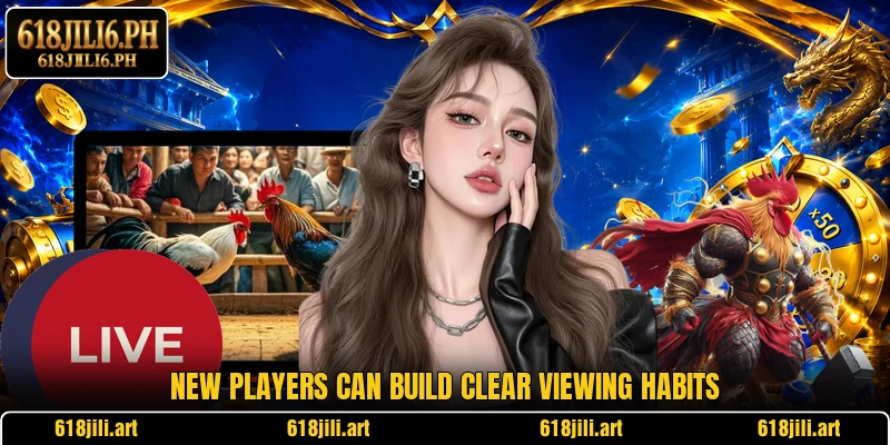 New players can build clear viewing habits