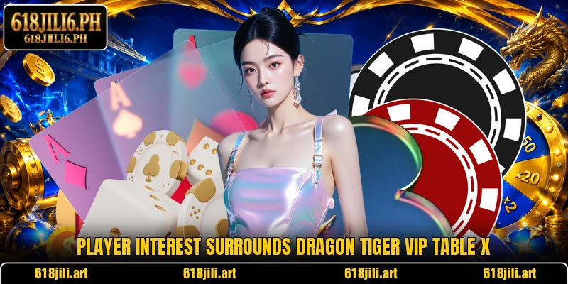 Player interest surrounds Dragon Tiger VIP Table X