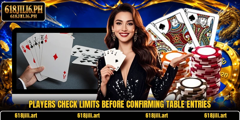 Players check limits before confirming table entries