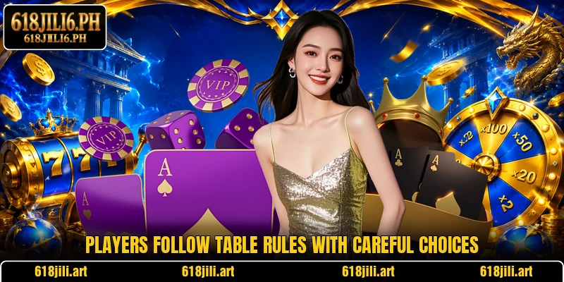 Players follow table rules with careful choices