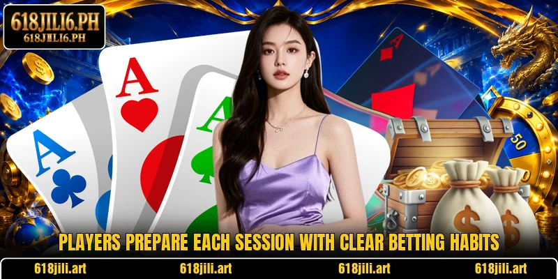 Players prepare each session with clear betting habits