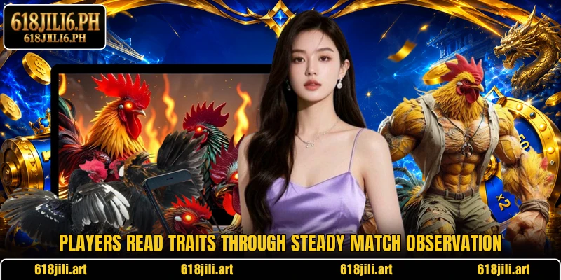 Players read traits through steady match observation