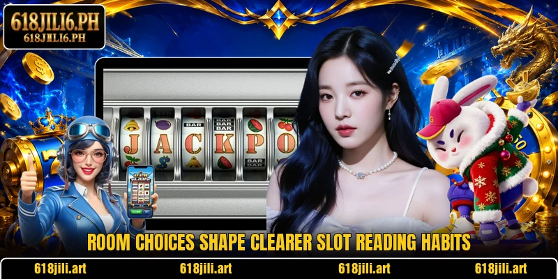 Room choices shape clearer slot reading habits