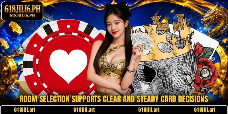 Room selection supports clear and steady card decisions