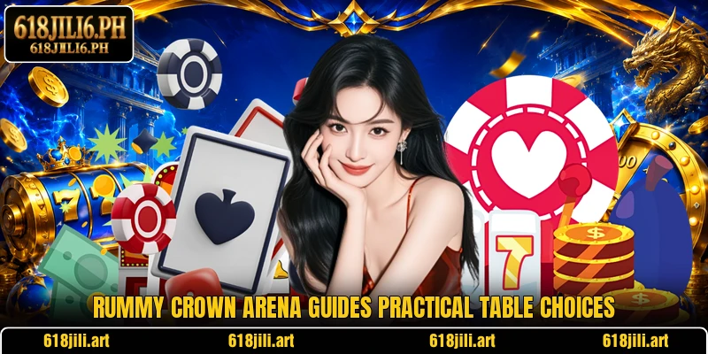 Rummy Crown Arena guides practical table choices