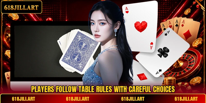 Players follow table rules with careful choices